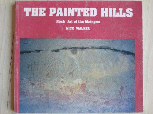 The Painted Hills. ROCK ART OF THE MATOPOS. Nick Walker