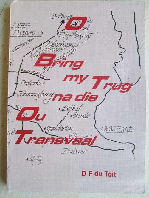 O BRING MY TERUG NA DIE OU TRANSVAAL. DF du Toit. Vertellings uit plaaswerwe en jagvelde...