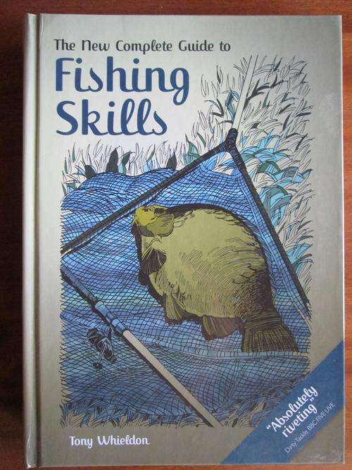 The New Complete Guide to FISHING SKILLS. Tony Whieldon