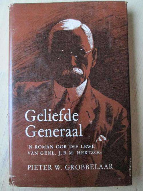 Roman oor lewe van Generaal Hertzog. GELIEFDE GENERAAL. Pieter W Grobbelaar