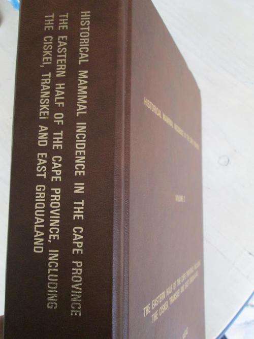 HISTORICAL MAMMAL INCIDENCE IN THE CAPE PROVINCE. Volume 2. C.J. SKEAD. Eastern Cape