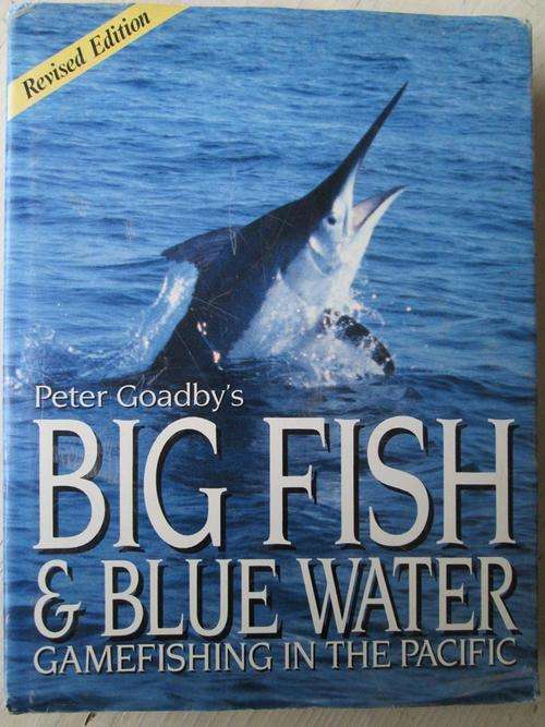 Peter Goadby's BIG FISH & BLUE WATER. Game Fishing in the Pacific
