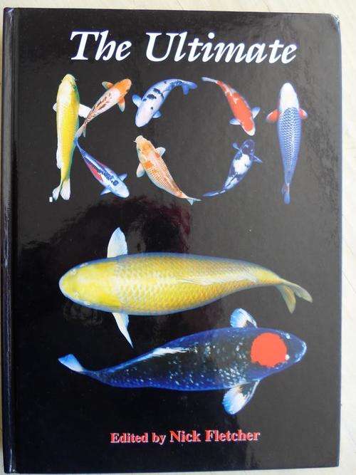 THE ULTIMATE KOI. Edited by Nick Fletcher