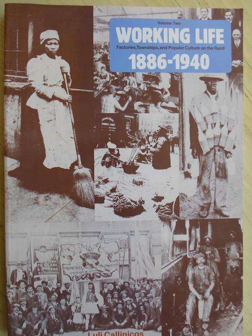 WORKING LIFE 1886-1940. Factories, Townships and Popular Culture on the Rand