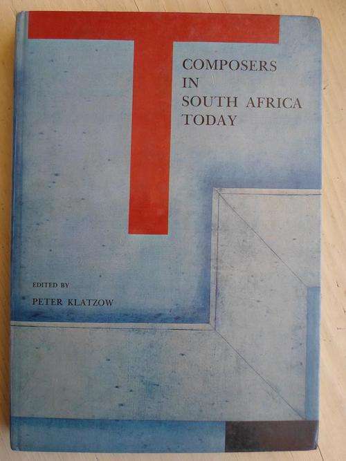 COMPOSERS IN SOUTH AFRICA TODAY. By Peter Klatzow