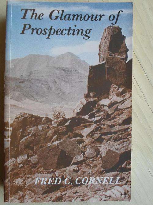 THE Glamour of Prospecting. WANDERINGS OF A SOUTH AFRICAN PROSPECTOR... Fred C Cornell