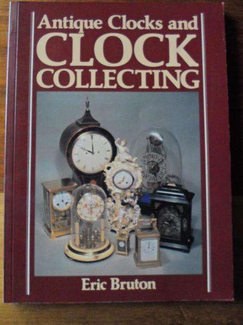 ANTIQUE CLOCKS AND CLOCK COLLECTING. Eric Bruton