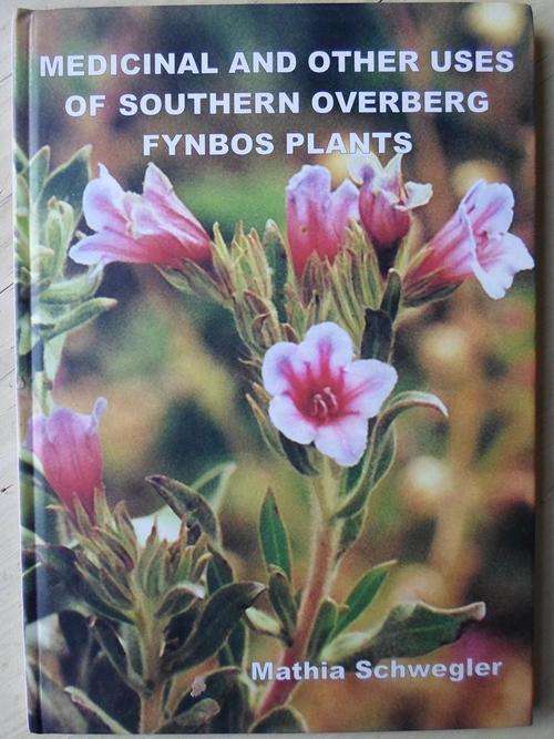 Medicinal and other uses of Southern Overberg Fynbos Plants. Mathia Schwegler