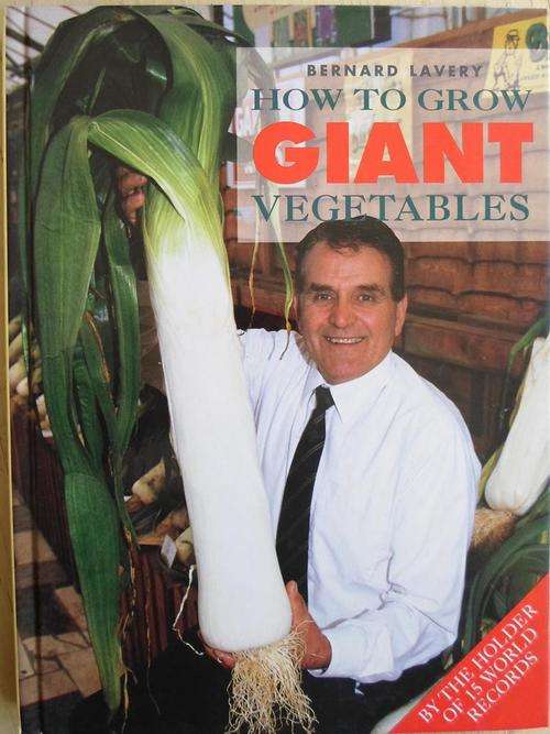 How to Grow GIANT VEGETABLES. Bernard Lavery