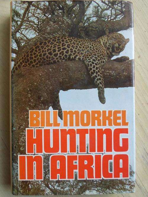 BILL MORKEL - HUNTING IN AFRICA