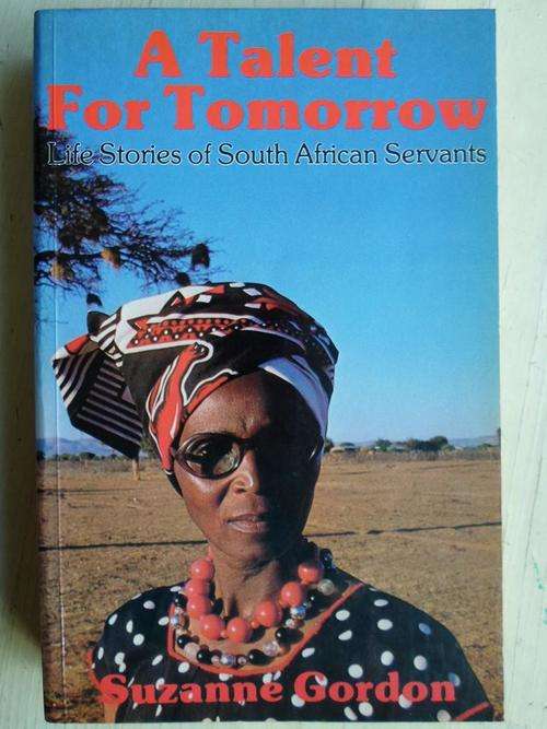 A TALENT FOR TOMORROW. Life Stories of South African Servants. Suzanne Gordon