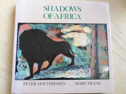 SHADOWS OF AFRICA. Pieter Matthiessen & Mary Frank