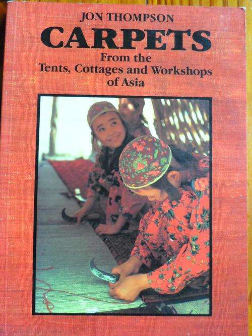 CARPETS From the Tents, Cottages and Workshops of Asia. Jon Thompson