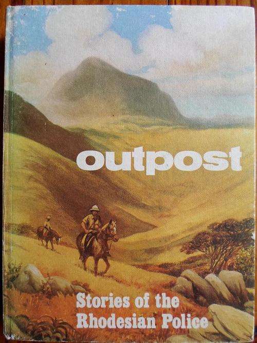 OUTPOST. Stories of the Rhodesian Police