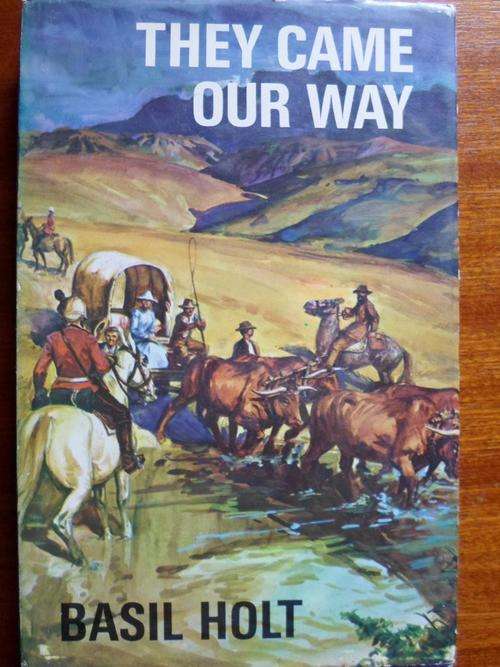 THEY CAME OUR WAY. A Miscellany of Historical tales and Sketches of the old Cape Colony. Basil Holt