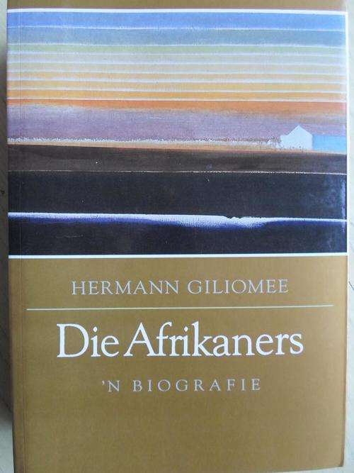 Hermann Giliomee. DIE AFRIKANERS. 'n Biografie