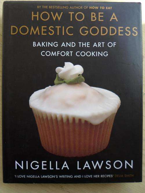 NIGELLA LAWSON - HOW TO BE A DOMESTIC GODDESS. Baking and the Art of Comfort Cooking