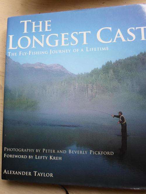 The Fly-fishing Journey of a Lifetime. THE LONGEST CAST. Alexander Taylor
