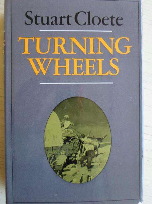 Boer Trek of 1836. TURNING WHEELS. Stuart Cloete