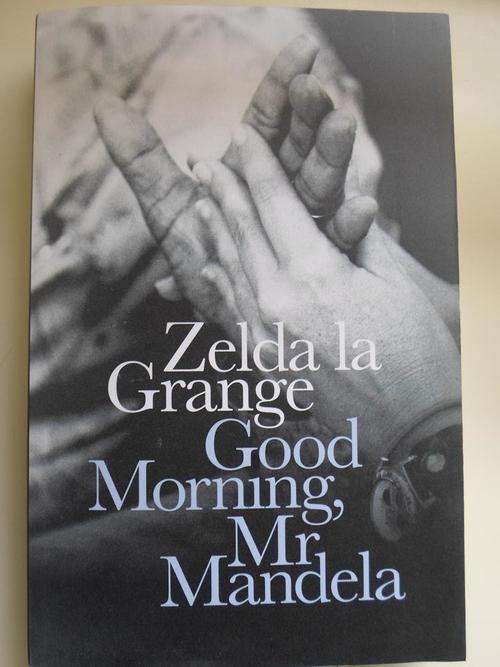 Zelda la Grange. GOOD MORNING, MR MANDELA