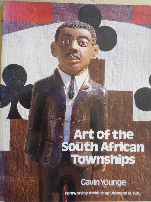 ART OF THE SOUTH AFRICAN TOWNSHIPS. Gavin Younge
