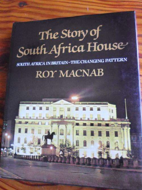 The Story of SOUTH AFRICA HOUSE. Roy Macnab