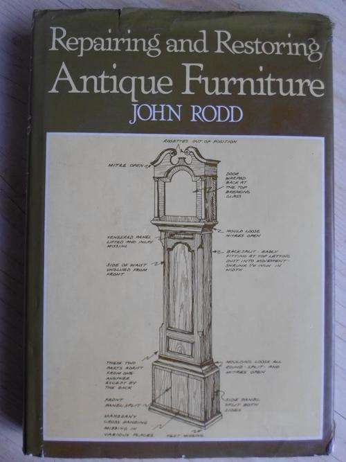 Repairing and Restoring ANTIQUE FURNITURE. John Rodd