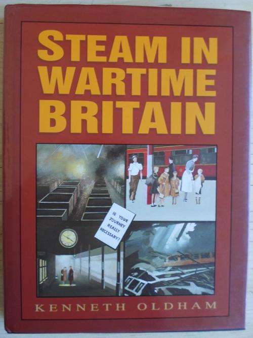 STEAM IN WARTIME BRITAIN. Kenneth Oldham
