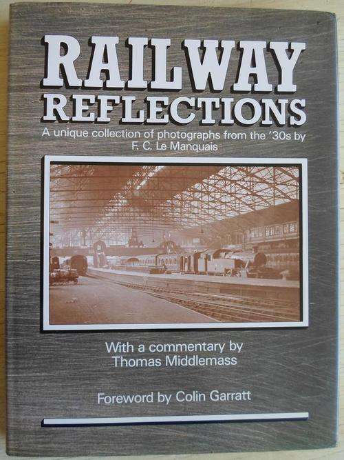 RAILWAY REFLECTIONS. Photographs from the 30's by FC Le Manquais
