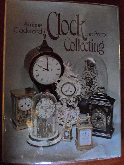 ANTIQUE CLOCKS AND CLOCK COLLECTING. Eric Bruton