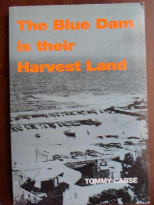 Sketches from the Lives of the Kalk Bay Fishermen. THE BLUE DAM IS THEIR HARVEST LAND. Tommy Carse