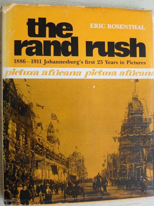 THE RAND RUSH. 1886-1911. Johannesburg's first 25 Years in Pictures. Eric Rosenthal