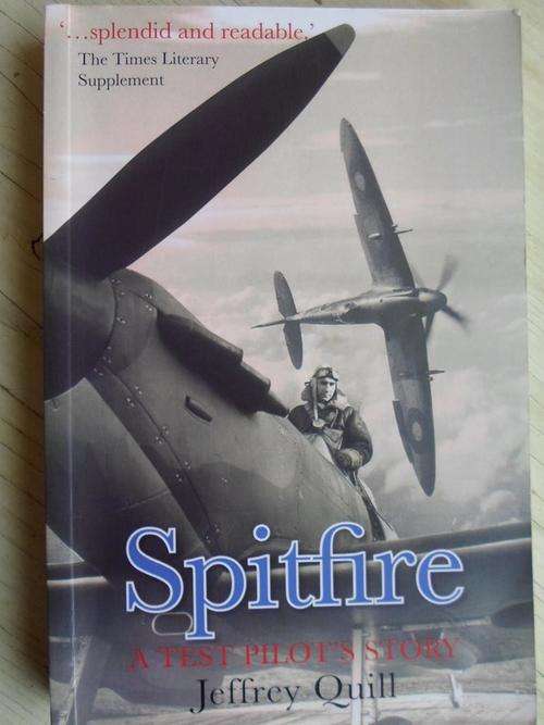 SPITFIRE - A TEST PILOT'S STORY. Jeffrey Quill