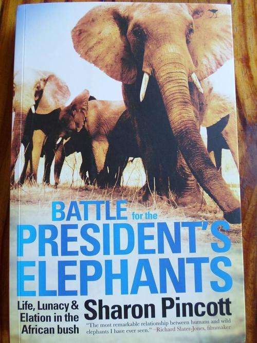 BATTLE FOR THE PRESIDENT'S ELEPHANTS. Sharon Pincott