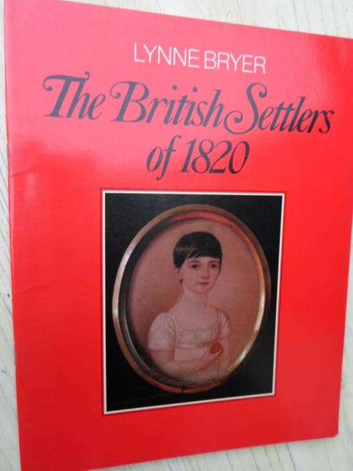 THE BRITISH SETTLERS OF 1820. Lynne Bryer