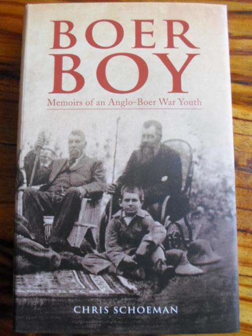 BOER BOY - Memoirs of an Anglo-Boer War Youth. Chris Schoeman