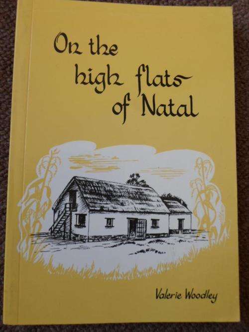 Signed. ON THE HIGH FLATS OF NATAL. Pioneers of Highflats/ Ixopo area Southern Natal. Valery Woodley