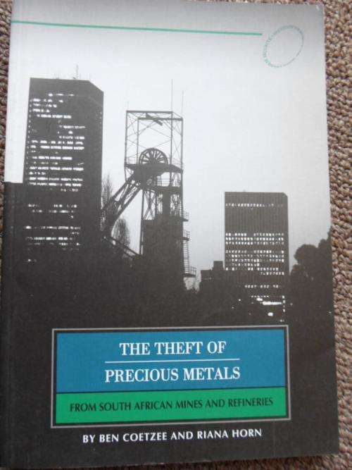 THE THEFT OF PRECIOUS METALS FROM SOUTH AFRICAN MINES AND REFINERIES