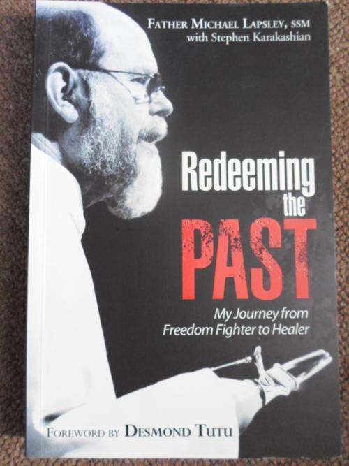 Michael Lapsley. REDEEMING THE PAST. My Journey from Freedom Fighter to Healer