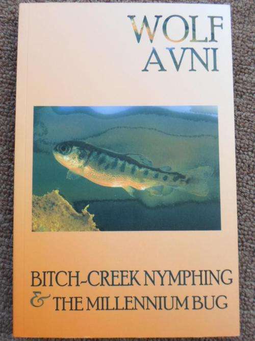 Signed copy. BITCH-CREEK NYMPHING & THE MILLENNIUM BUG. Wolf Avni