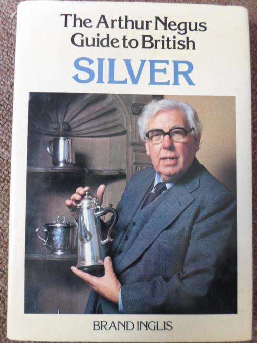 The Arthur Negus Guide to BRITISH SILVER. Brand Inglis