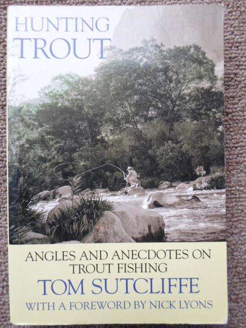 HUNTING TROUT. Angles and Anecdotes on TROUT FISHING. Tom Sutcliffe