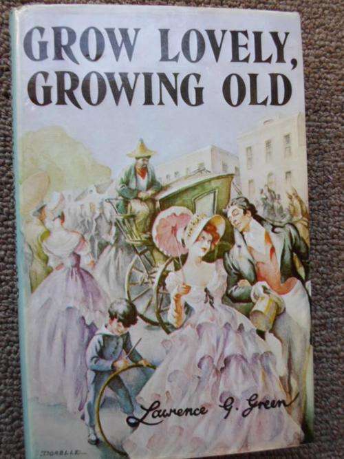 Lawrence G. Green. GROW LOVELY GROWING OLD. The story of Cape Town's three centuries