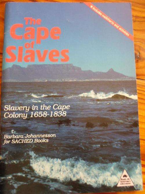 THE CAPE OF SLAVES. Slavery in the Cape Colony 1658-1838