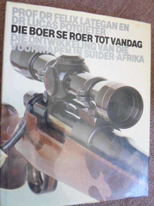 DIE BOER SE ROER TOT VANDAG. Die ontwikkeling van die vuurwapen in Suider-Afrika