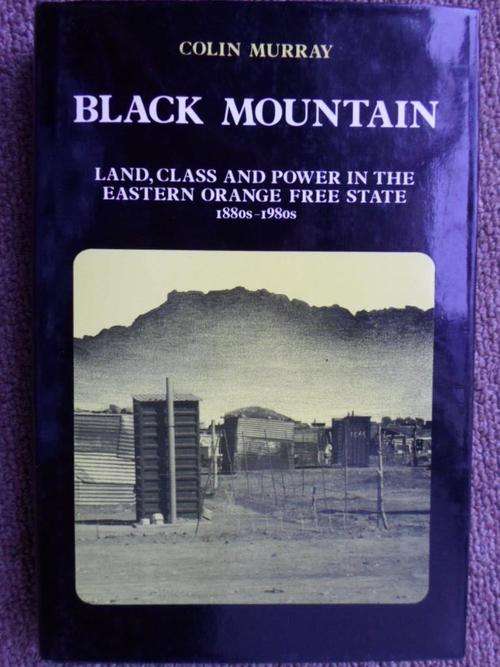 BLACK MOUNTAIN. Land, Class and Power in the Eastern Orange Free State 1880's-1980's. Thaba Nchu