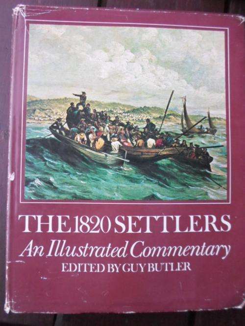 THE 1820 SETTLERS. An Illustrated Commentary. Guy Butler