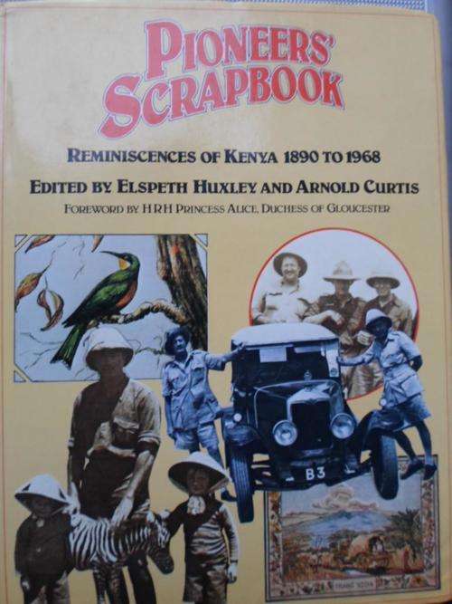 PIONEERS' SCRAPBOOK. Reminiscences of Kenya 1890 to 1968