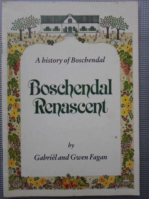 A history of Boschendal. BOSCHENDAL RENASCENT. Gabriel and Gwen Fagan