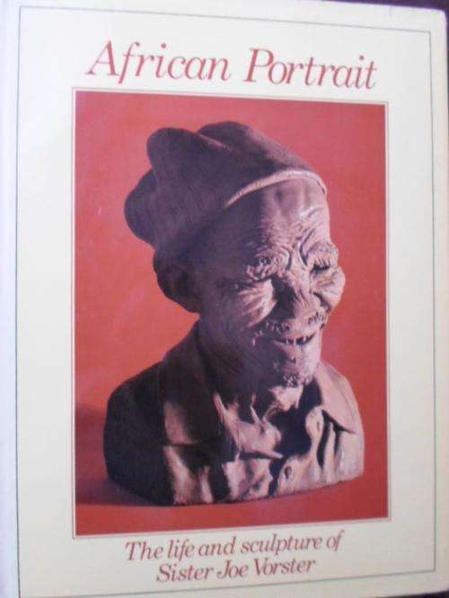 AFRICAN PORTRAIT - The life and sculpture of sister JOE VORSTER